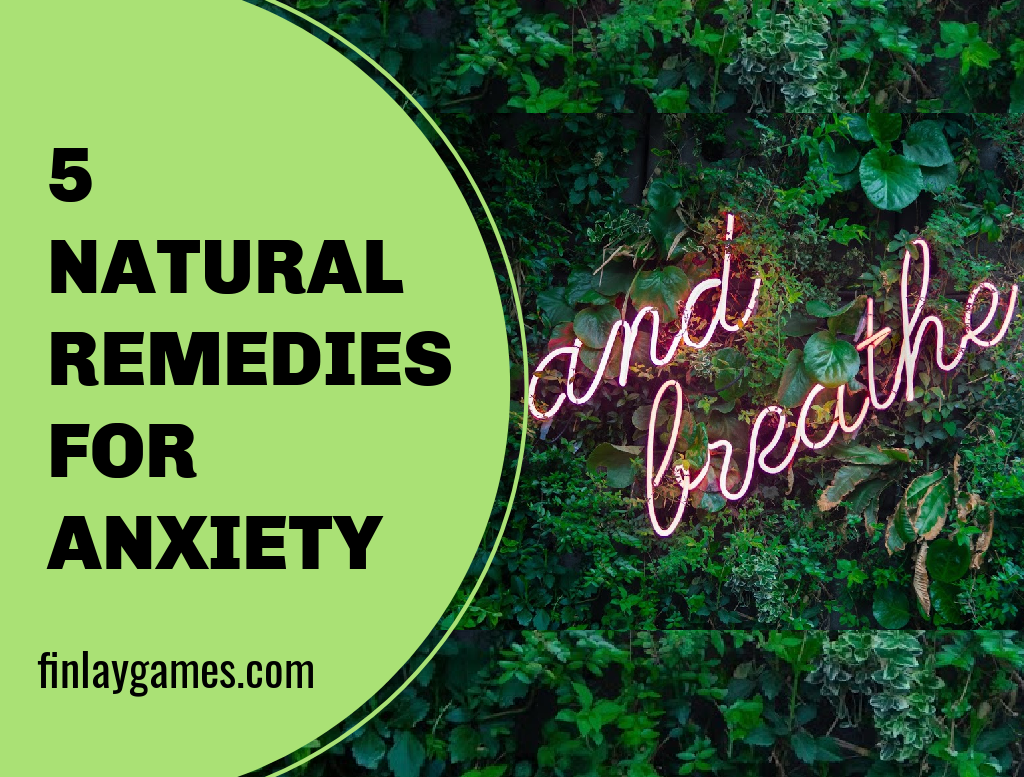 5 Natural Remedies For Anxiety - Finlay Games